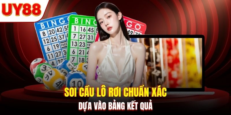 Soi cầu lô rơi chuẩn xác dựa vào bảng kết quả